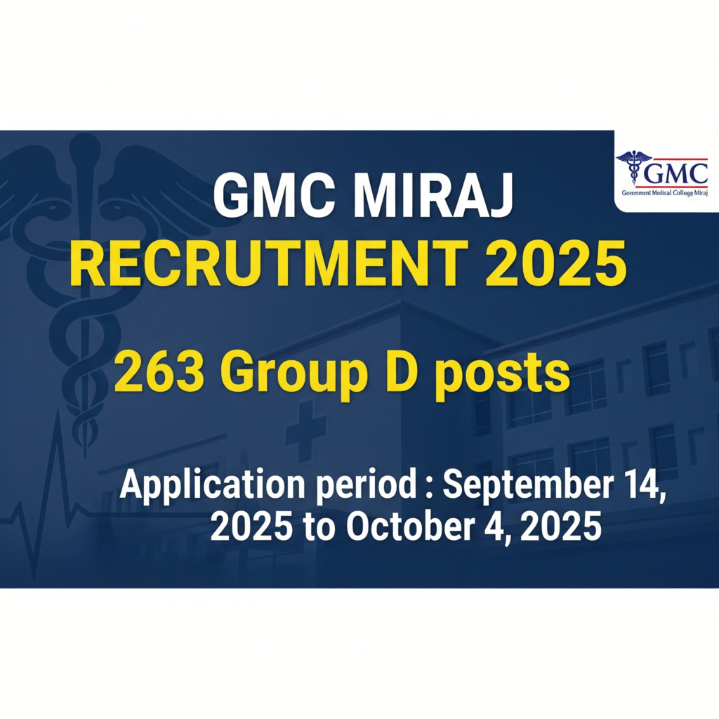 GMC Miraj Recruitment 2025 | सरकारी मेडिकल कॉलेज, मिराज में 263 ग्रुप डी पदों की भर्ती।